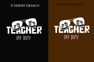 Teacher off-duty t-shirt design.Teacher off-duty svg