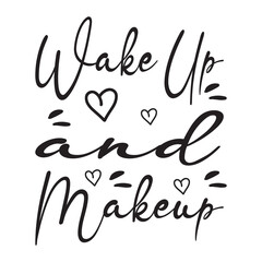wake up and makeup quote letters