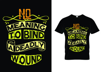 no meaning to bind a deadly wound t-shirt design