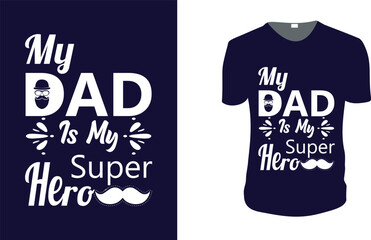 My Dad Is My Super Hero. father's day T-Shirt, father's day Vector graphic for t shirt. Vector graphic, typographic poster or t-shirt. father's day style background, logo.