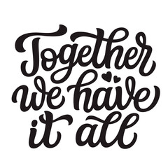 Together we have it all. Hand lettering