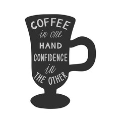 Coffee in one hand, confidence in the other quote on silhouette cup. Hand drawn lettering. Modern poster. Stock vector illustration.