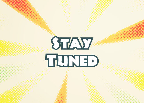 A colorful TV show card showing the text: stay tuned. Abstract bright glowing rays as a background.
