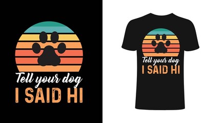 Tell your dog i said hi t shirt design vector. Dog t shirt design. Dog retro t shirt design.