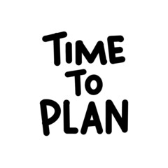 Motivating phrase Time To Plan. Hand-drawn lettering phrase for print, card, poster. Good planning. Weekly planning. Vector illustration.