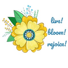 yellow flower on white background. Lettering words - live, bloom, rejoce ! 