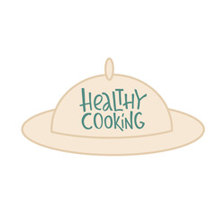 Healthy cooking lettering sing on dish cover, cloche. Handwriting vector stock illustration isolated on white background for kitchen poster, menu template restaraunt, logo, funny badge, sticker. EPS10