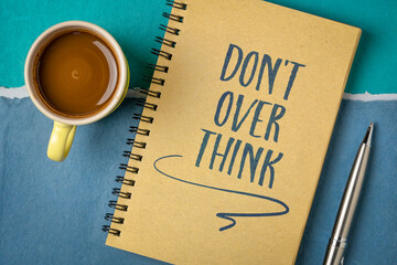 do not overthink advice - motivational handwriting on a spiral notebook with a cup of coffee, procrastination and productivity concept