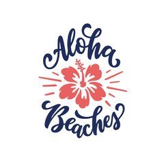 Aloha beaches hibiscus lettering quote art. Summer t-shirt design drawing. Vector vintage illustration. © chelovector