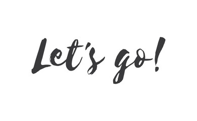 Let's go vector lettering. Hand drawn illustration phrase. Handwritten modern brush calligraphy for invitation and greeting card, t-shirt, prints and posters.