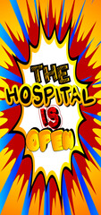 The Hospital Is Open - comic book word on colorful pop art background. Retro style for prints, cards, posters, social media post, banner. Vector cartoon illustration.