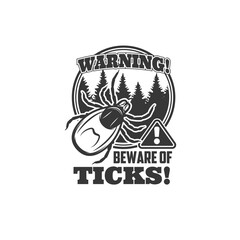 Ticks warning icon, vector beware sign with encephalitis parasite mite insect, forest trees and exclamation symbol. Monochrome danger caution label, tick prevention emblem isolated on white background