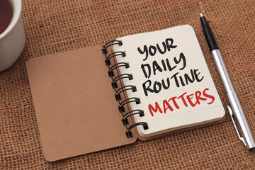 Your daily routine matters, text words typography written on note book, life and business...