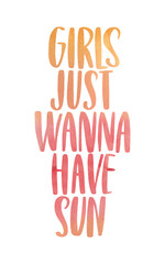 Girls just wanna have sun. Watercolor inspirational phrase about summer. Ideal for greeting card, print, poster, banner design.