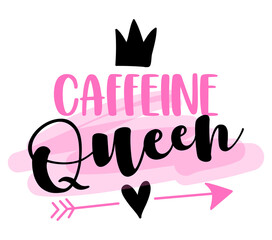 Caffeine Queen - lable, gift tag, text. Coffee Princess. Good for T shirts, clothes, mugs, posters, textiles, gifts, girl boss sets.