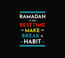Ramadan is the Best Time to Make or Break a Habit-Motivational Quote for T-Shirt Print, Poster, Banner, Brochure, Apparel.
