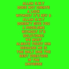 Typography with quotes "ALLAH S.W.T DOES NOT CREATE A LOCK WITHOUT IT'S KEY & ALLAH S.W.T DOESN'T GIVE YOU A PROBLEMS WITHOUT IT'S SOLUTIONS!" on green background.
