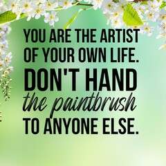 You are the artist of your own life.Don't hand the paintbrush to anyone else:Inspirational and motivational and quote Design in high-resolution, Quote for social media.