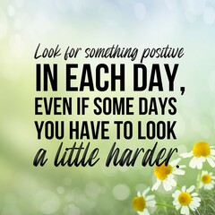 Look for something positive in each day,even if some days you have to look a little harder:Inspirational and motivational and quote Design in high-resolution.  © Clip Arts Fusion 