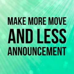 Make more move and less announcement: Inspirational and motivational and quote Design in high-resolution.
Quote for social media.