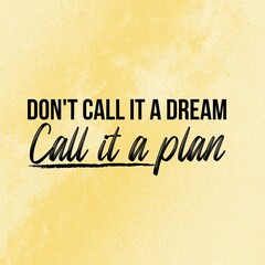 Don't call it a dream. Call it a plan:Inspirational and motivational and quote Design in high-resolution.Quote for social media.
