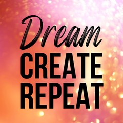 Dream create repeat: Inspirational and motivational and quote Design in high-resolution. Quote for social media.
