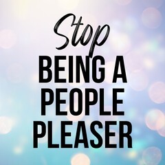 Stop being a people pleaser: Inspirational and motivational and quote Design in high-resolution.Quote for social media.
