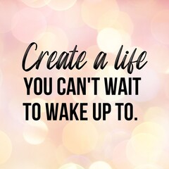 Create a life you can't wait to wake up:Inspirational and motivational and quote Design in high-resolution.Quote for social media.
