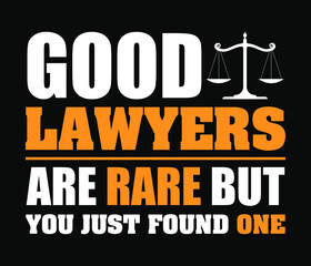 Good Lawyers Are Rare But You Just Found One design with Law symbol. Print ready vector for t-shirt, poster banner.