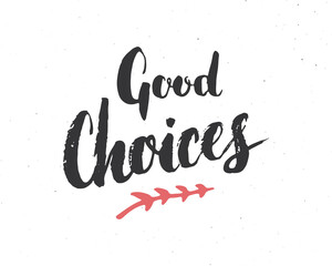 Fototapeta premium Good Choices lettering handwritten sign, Hand drawn grunge calligraphic text. Vector illustration