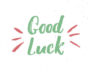 Good Luck lettering handwritten sign, Hand drawn grunge calligraphic text. Vector illustration