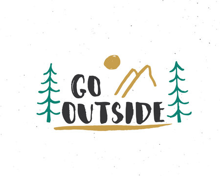 Go outside lettering handwritten sign, Hand drawn grunge calligraphic text, outdoor hiking adventure and mountains exploring, Vector illustration
