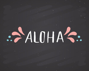 Aloha lettering handwritten sign, Hand drawn grunge calligraphic text. Vector illustration on chalkboard background