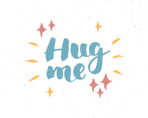 Hug Me lettering handwritten sign, Hand drawn grunge calligraphic text. Vector illustration