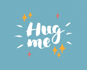 Hug Me lettering handwritten sign, Hand drawn grunge calligraphic text. Vector illustration