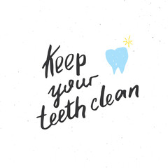 Keep Your Teeth Clean lettering handwritten sign, Hand drawn grunge calligraphic text. Vector illustration