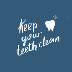 Keep Your Teeth Clean lettering handwritten sign, Hand drawn grunge calligraphic text. Vector illustration