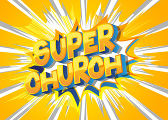 Super Church - comic book word on colorful pop art background. Retro style for prints, cards, posters, social media post, banner. Vector cartoon illustration.
