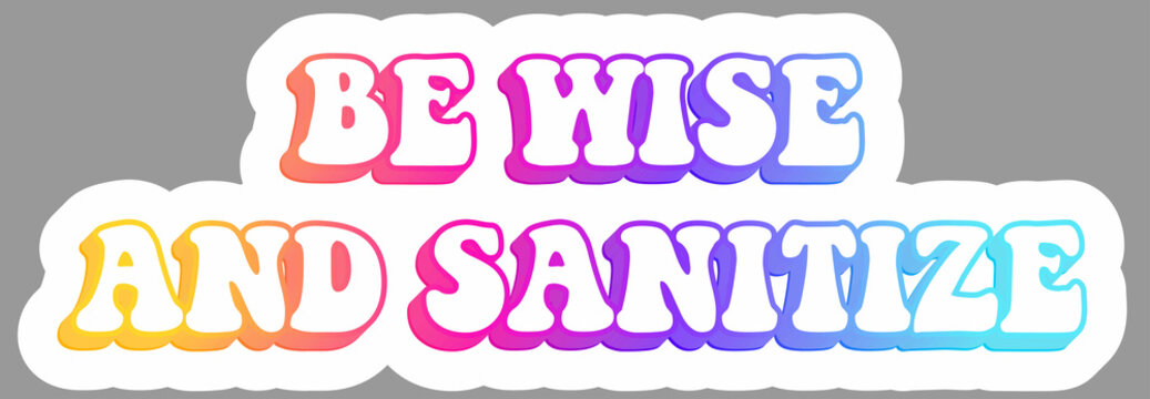 Be wise and sanitize. Promoting pandemic preparedness. Awareness autoimmune disease and covid. Warning message. Epidemic sign. Sticker. Colorful and creative illustration. Vector EPS10 or IPG.