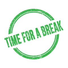 TIME FOR A BREAK text written on green grungy round stamp.