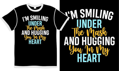 i'm smiling under the mask and hugging you in my heart, funny heart symbols, smile with mask quotes, hugging couple t shirt design concept