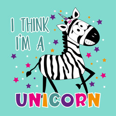 I Think I'm a Unicorn - funny smiley zebra on islolated purple background. Good for T shirt print, poster, card, label, mug and other gift design.