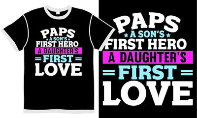 paps a son's first hero a daughter's first love, like son like father quotes, papa lovers, son's birthday quotes for t shirt design concept