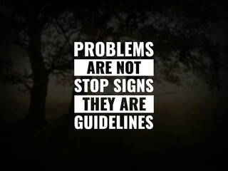 Inspirational and motivational quotes. Problems are not stop signs, they are guidelines.