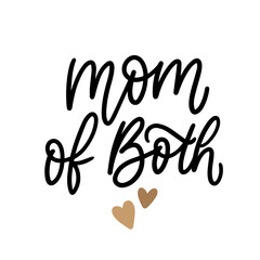 Mom of both hand drawn lettering slogan for shirt, textile, poster. Mom sayings.