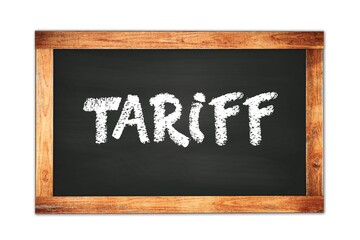 TARIFF text written on wooden frame school blackboard.