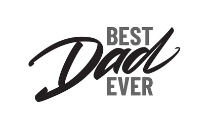 Vector type lettering composition Best Dad Ever. Happy Father's Day
