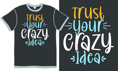 trust your crazy idea, love yourself, trust yourself, crazy design, crazy love, funny crazy gift, motivational and inspirational quote t shirt design concept