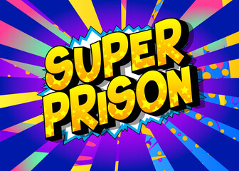 Super Prison - comic book word on colorful pop art background. Retro style for prints, posters, social media post, banner. Vector cartoon illustration.