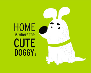Typography poster with a cute puppy dog. Home is where a cute doggy is. Inspirational and motivational illustration. Vector little dog.